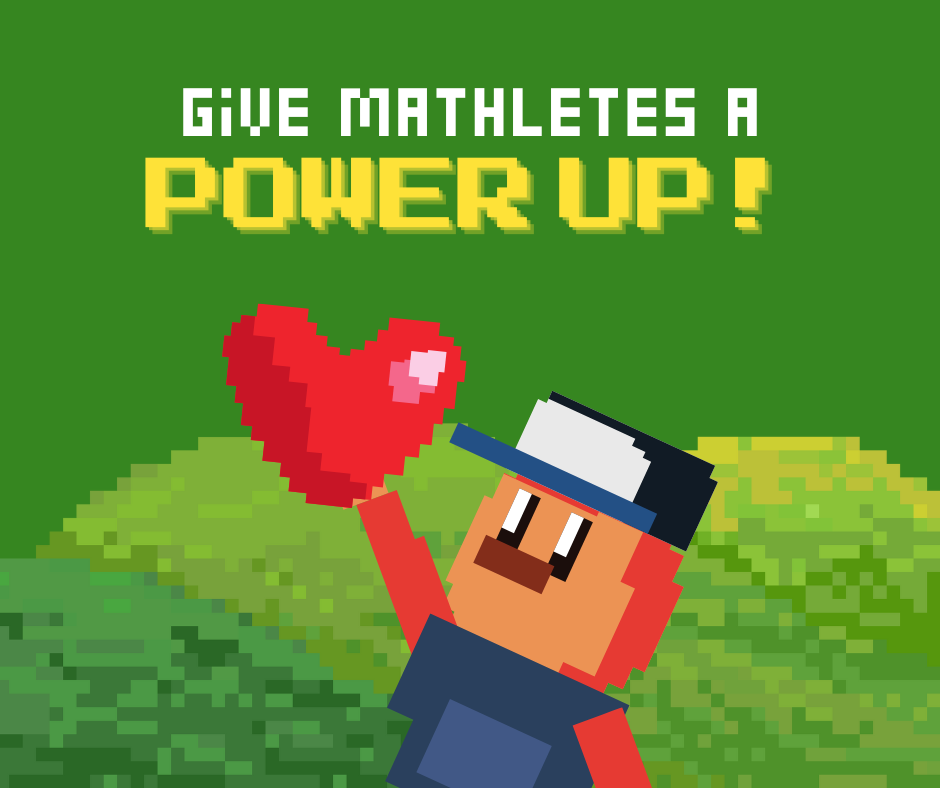 Graphic of video game character holding a heart. Caption: Give Mathletes a Power Up!